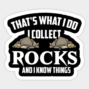 That's What I Do I Collect Rocks And I Know Things Funny Sticker